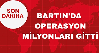 BARTIN’DA OPERASYON