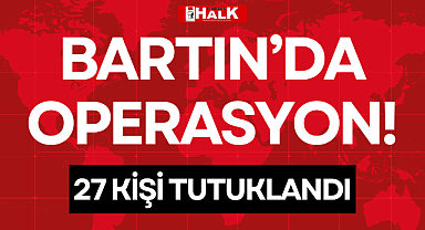 BARTIN'DA OPERASYON!