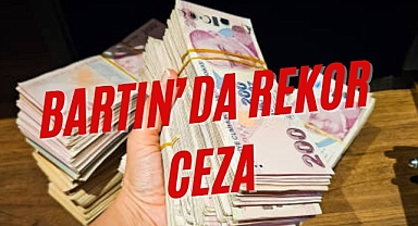BARTIN'DA REKOR CEZA