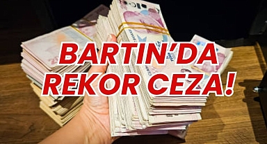 BARTIN'DA REKOR CEZA!