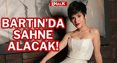 BARTIN'DA SAHNE ALACAK!
