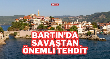Bartın'da Savaştan Önemli Tehdit