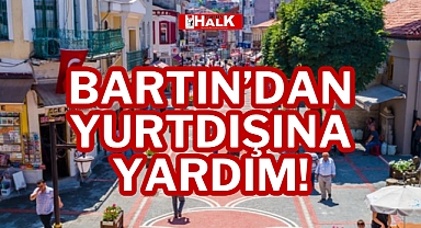 BARTIN'DAN YURTDIŞINA YARDIM!