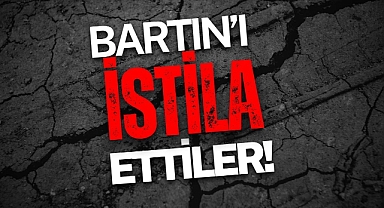 BARTIN'I İSTİLA ETTİLER