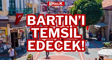 BARTIN’I TEMSİL EDECEK!