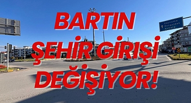BARTIN ŞEHİR GİRİŞİ DEĞİŞİYOR!