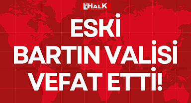 ESKİ BARTIN VALİSİ VEFAT ETTİ!