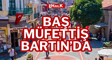 BAŞ MÜFETTİŞ BARTIN'DA