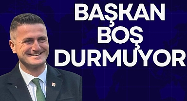 BAŞKAN BOŞ DURMUYOR