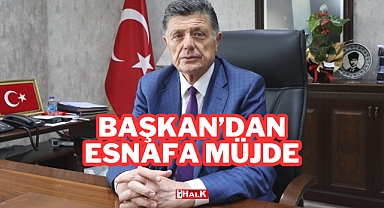 Başkan'dan Esnafa Müjde