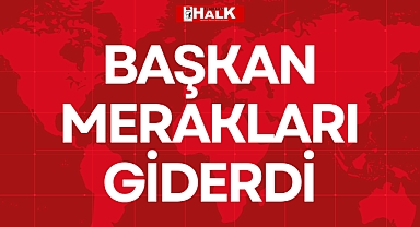 BAŞKAN MERAKLARI GİDERDİ