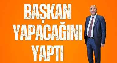 BAŞKAN YAPACAĞINI YAPTI