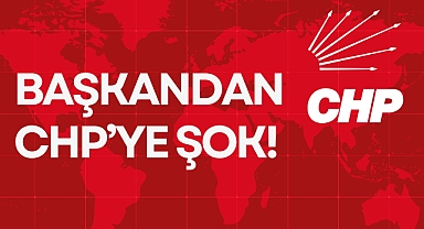 BAŞKANDAN CHP'YE ŞOK!