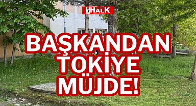 BAŞKANDAN TOKİYE MÜJDE!