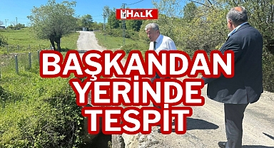 BAŞKANDAN YERİNDE TESPİT