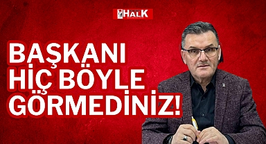 BAŞKANI HİÇ BÖYLE GÖRMEDİNİZ!