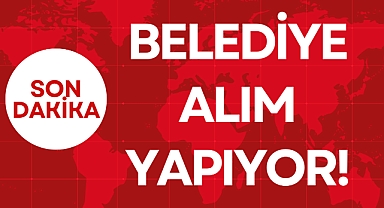 BELEDİYE ALIM YAPIYOR!