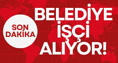BELEDİYE İŞÇİ ALIYOR!