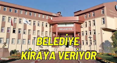 BELEDİYE KİRAYA VERİYOR