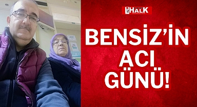 BENSİZ'İN ACI GÜNÜ!