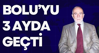 BOLU’YU 3 AYDA GEÇTİ