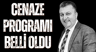 CENAZE PROGRAMI BELLİ OLDU