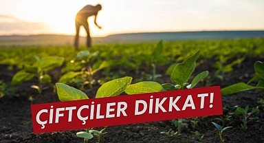 ÇİFTÇİLER DİKKAT!