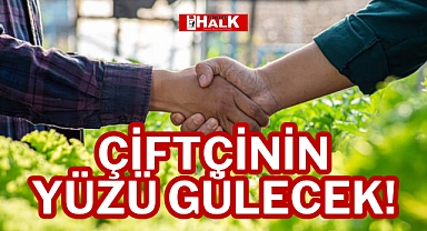 ÇİFTÇİNİN YÜZÜ GÜLECEK!