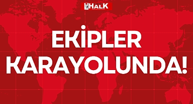 EKİPLER KARAYOLUNDA!