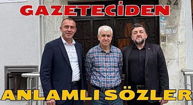 GAZETECİDEN ANLAMLI SÖZLER