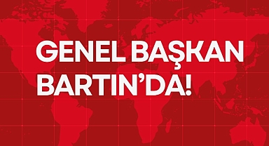 GENEL BAŞKAN BARTIN’DA!