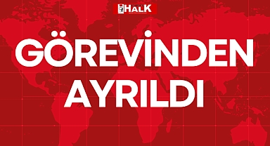 GÖREVİNDEN AYRILDI