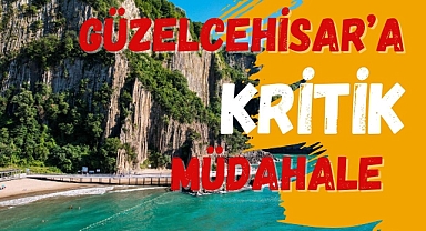 GÜZELCEHİSAR’A KRİTİK MÜDAHALE
