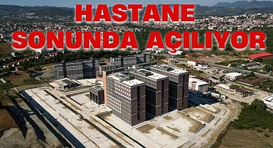 HASTANE SONUNDA AÇILIYOR