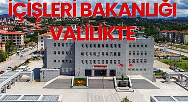 İÇİŞLERİ BAKANLIĞI VALİLİKTE
