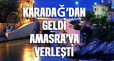 KARADAĞ'DAN GELDİ AMASRA'YA YERLEŞTİ