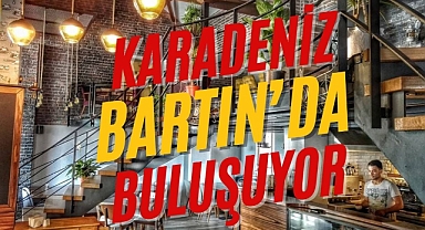 KARADENİZ BARTIN'DA BULUŞUYOR