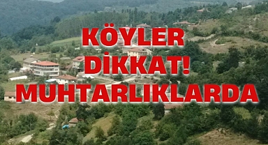 KÖYLER DİKKAT! MUHTARLIKLARDA