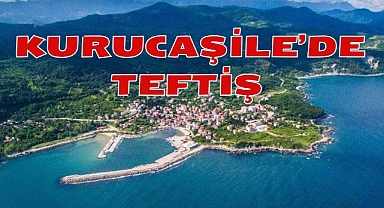 KURUCAŞİLE’DE TEFTİŞ