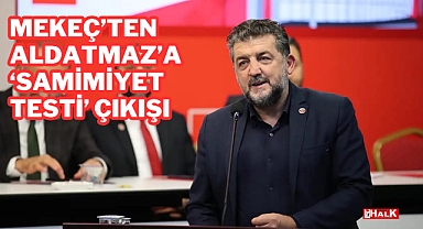 Mekeç’ten Aldatmaz’a “Samimiyet Testi” Çıkışı