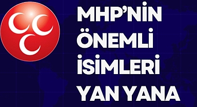 MHP’NİN ÖNEMLİ İSİMLERİ YAN YANA