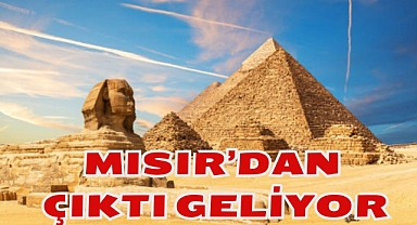 MISIR'DAN ÇIKTI GELİYOR