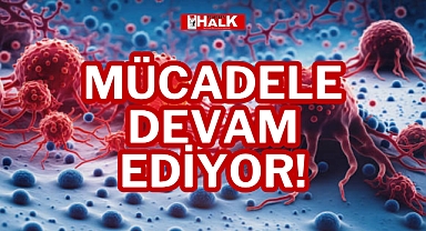 MÜCADELE DEVAM EDİYOR!