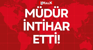 MÜDÜR İNTİHAR ETTİ!
