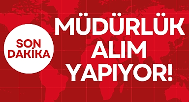 MÜDÜRLÜK ALIM YAPIYOR!