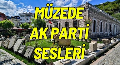 MÜZEDE AK PARTİ SESLERİ