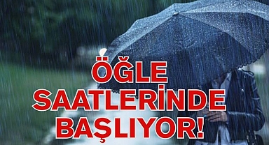 ÖĞLE SAATLERİNDE BAŞLIYOR!