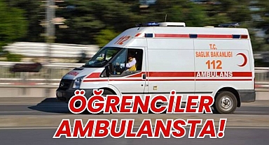 ÖĞRENCİLER AMBULANSTA! 