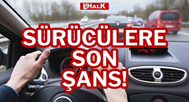 SÜRÜCÜLERE SON ŞANS!