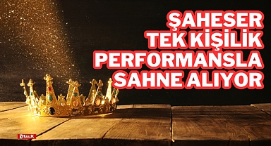 Tek Kişilik Performansla Sahne Alıyor
